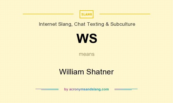 What does WS mean? It stands for William Shatner