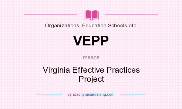 What does VEPP mean? It stands for Virginia Effective Practices Project