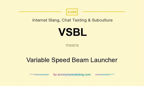 What does VSBL mean? It stands for Variable Speed Beam Launcher