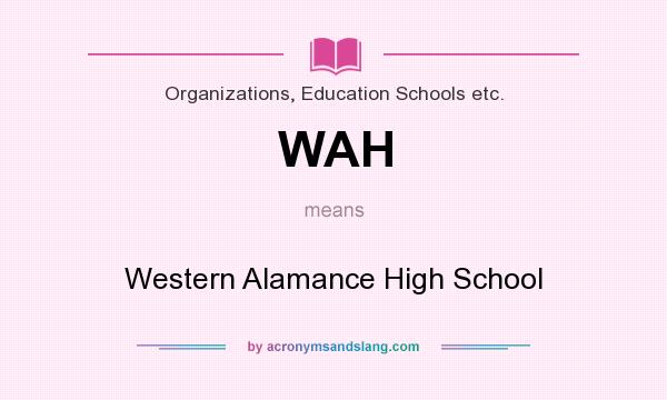 What does WAH mean? It stands for Western Alamance High School