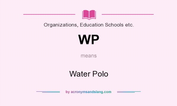 What does WP mean? It stands for Water Polo