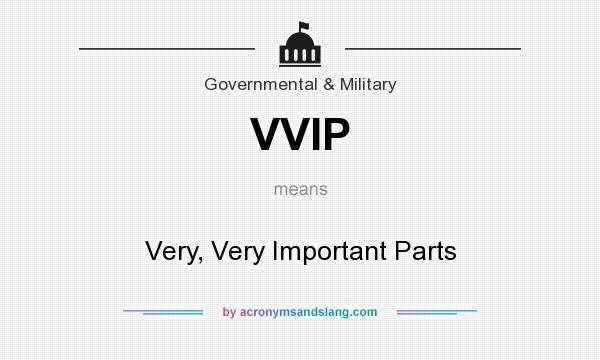 What does VVIP mean? It stands for Very, Very Important Parts