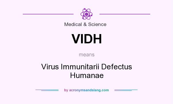 What does VIDH mean? It stands for Virus Immunitarii Defectus Humanae