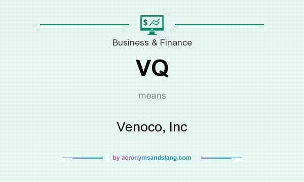 What does VQ mean? It stands for Venoco, Inc