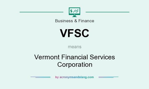 What does VFSC mean? It stands for Vermont Financial Services Corporation