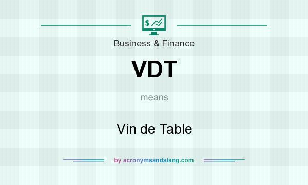 What does VDT mean? It stands for Vin de Table