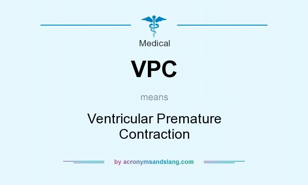 What does VPC mean? It stands for Ventricular Premature Contraction