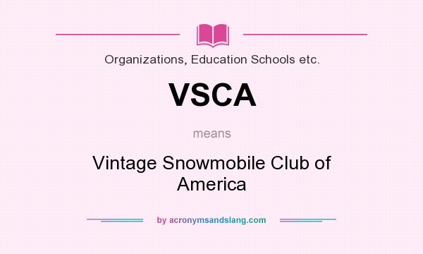 What does VSCA mean? It stands for Vintage Snowmobile Club of America