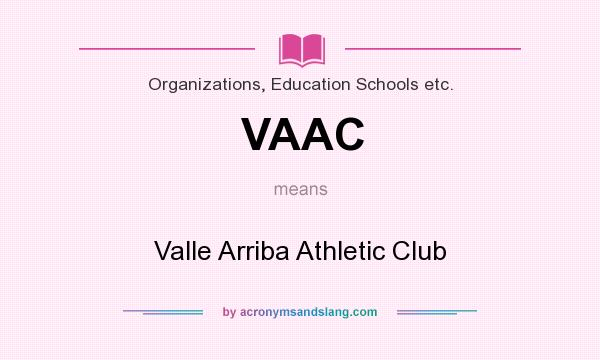 What does VAAC mean? It stands for Valle Arriba Athletic Club