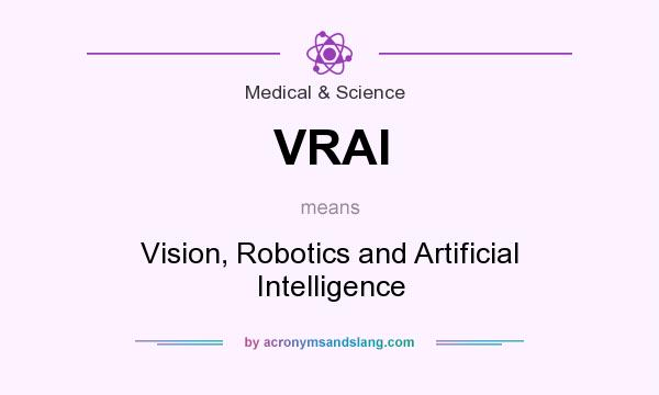 What does VRAI mean? It stands for Vision, Robotics and Artificial Intelligence