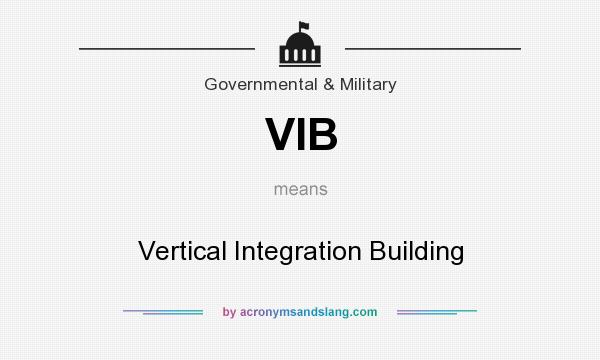 What does VIB mean? It stands for Vertical Integration Building