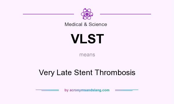 What does VLST mean? It stands for Very Late Stent Thrombosis