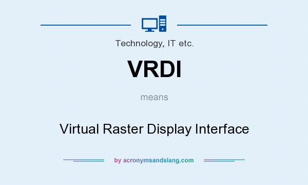 What does VRDI mean? It stands for Virtual Raster Display Interface