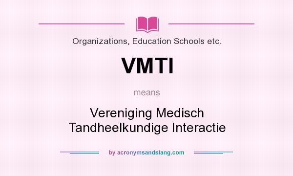 What does VMTI mean? It stands for Vereniging Medisch Tandheelkundige Interactie