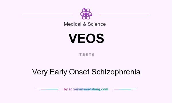 What does VEOS mean? It stands for Very Early Onset Schizophrenia