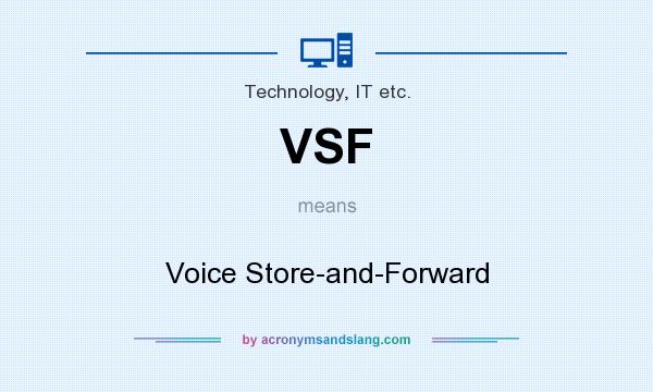 What does VSF mean? It stands for Voice Store-and-Forward