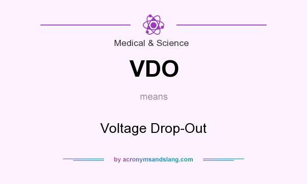 What does VDO mean? It stands for Voltage Drop-Out