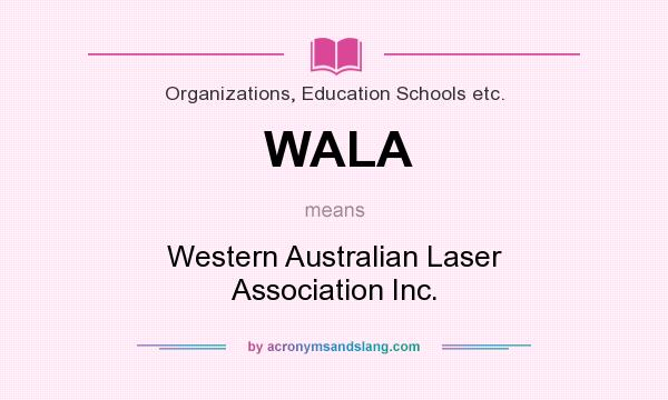 What does WALA mean? It stands for Western Australian Laser Association Inc.