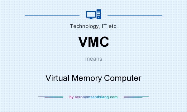 What does VMC mean? It stands for Virtual Memory Computer