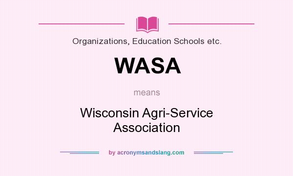 What does WASA mean? It stands for Wisconsin Agri-Service Association