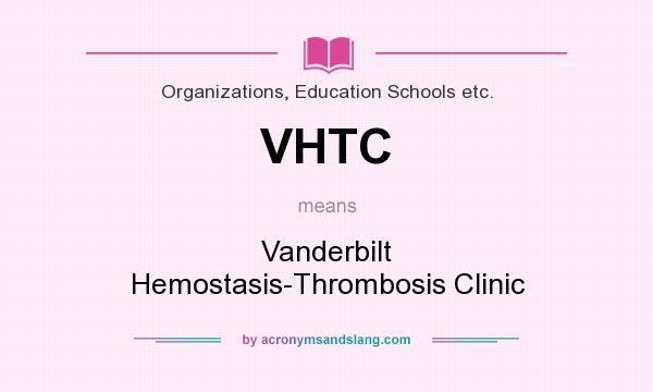 What does VHTC mean? It stands for Vanderbilt Hemostasis-Thrombosis Clinic