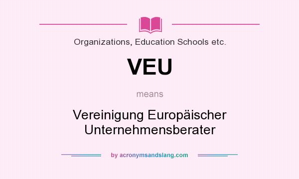 What does VEU mean? It stands for Vereinigung Europäischer Unternehmensberater