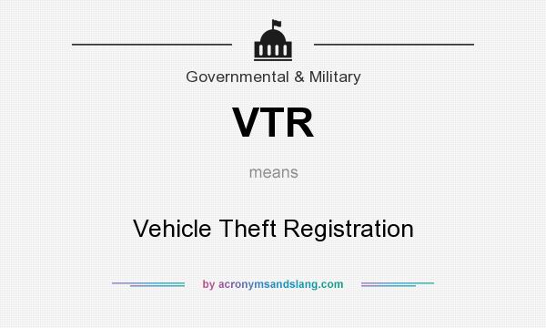 What does VTR mean? It stands for Vehicle Theft Registration
