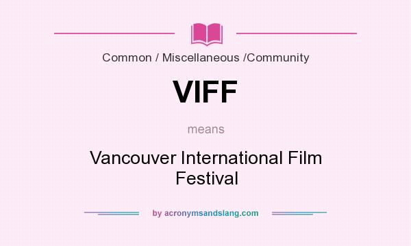 What does VIFF mean? It stands for Vancouver International Film Festival