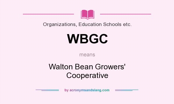 What does WBGC mean? It stands for Walton Bean Growers` Cooperative
