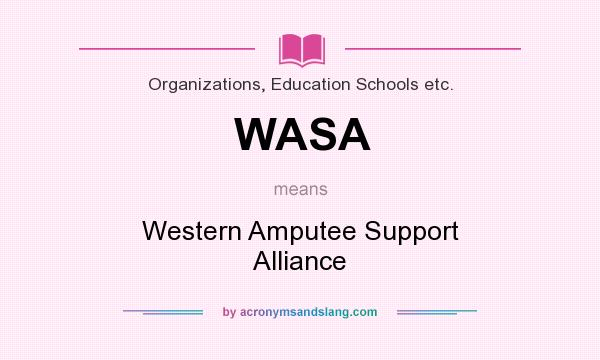 What does WASA mean? It stands for Western Amputee Support Alliance