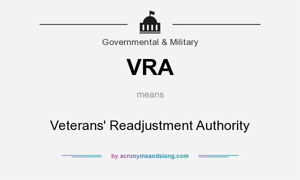 What does VRA mean? It stands for Veterans` Readjustment Authority