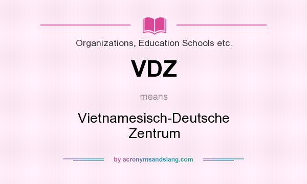 What does VDZ mean? It stands for Vietnamesisch-Deutsche Zentrum