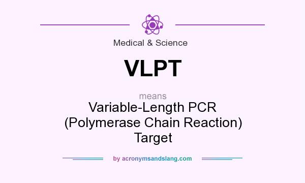 What does VLPT mean? It stands for Variable-Length PCR (Polymerase Chain Reaction) Target