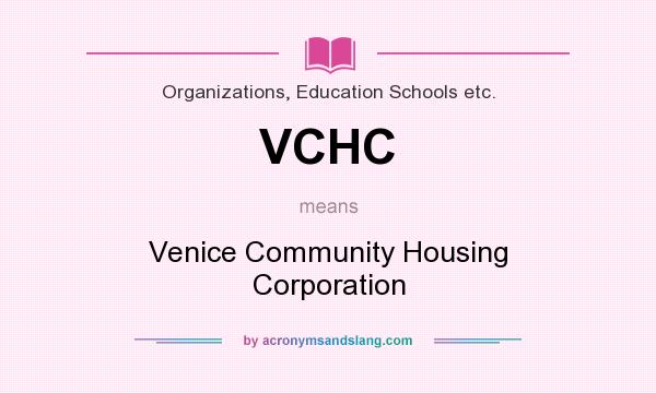 What does VCHC mean? It stands for Venice Community Housing Corporation