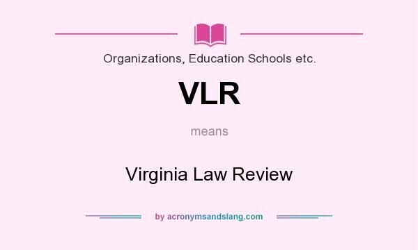 What does VLR mean? It stands for Virginia Law Review
