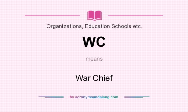 What does WC mean? It stands for War Chief