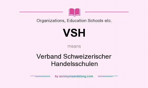 What does VSH mean? It stands for Verband Schweizerischer Handelsschulen