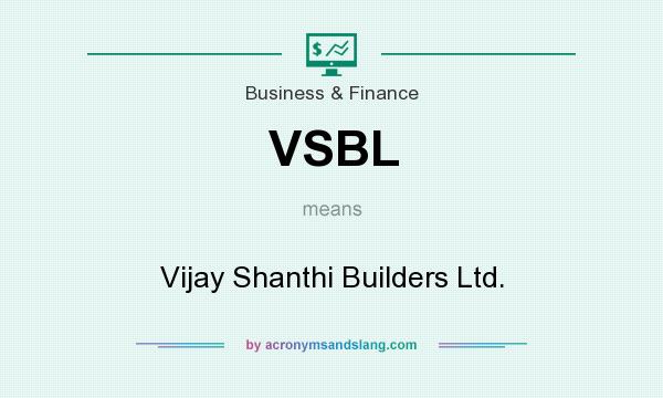 What does VSBL mean? It stands for Vijay Shanthi Builders Ltd.