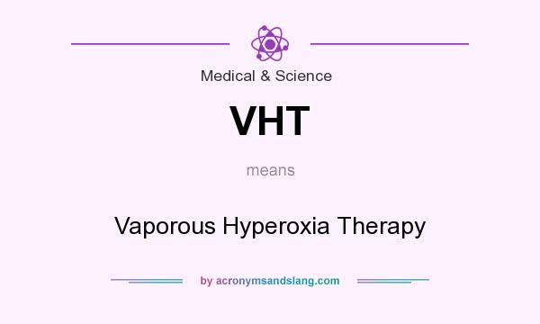 What does VHT mean? It stands for Vaporous Hyperoxia Therapy