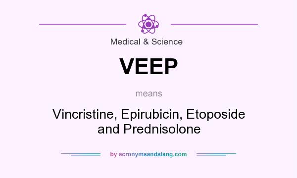 What does VEEP mean? It stands for Vincristine, Epirubicin, Etoposide and Prednisolone