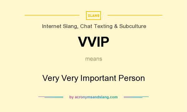 What does VVIP mean? It stands for Very Very Important Person
