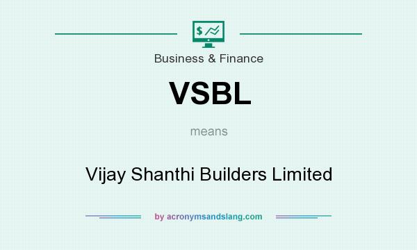 What does VSBL mean? It stands for Vijay Shanthi Builders Limited