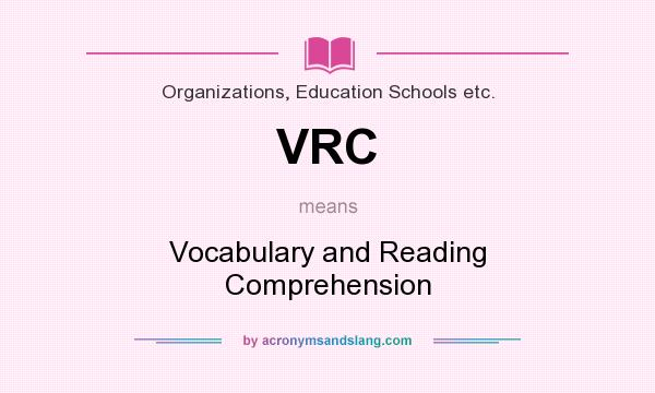What does VRC mean? It stands for Vocabulary and Reading Comprehension