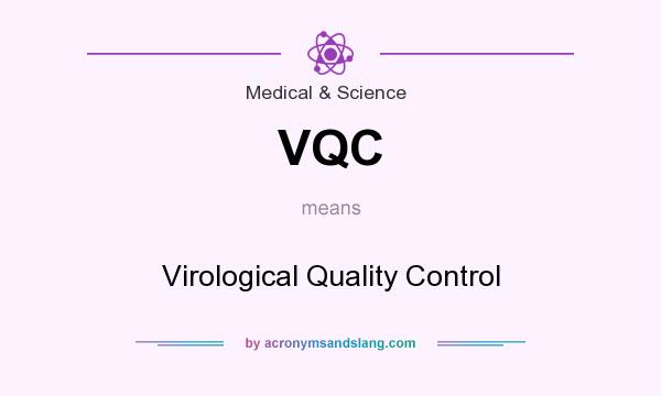 What does VQC mean? It stands for Virological Quality Control