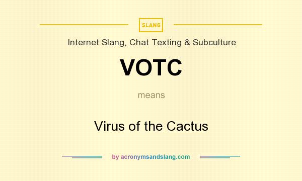 What does VOTC mean? It stands for Virus of the Cactus