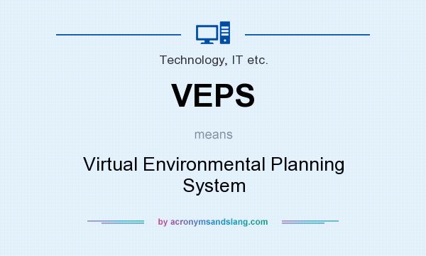 What does VEPS mean? It stands for Virtual Environmental Planning System