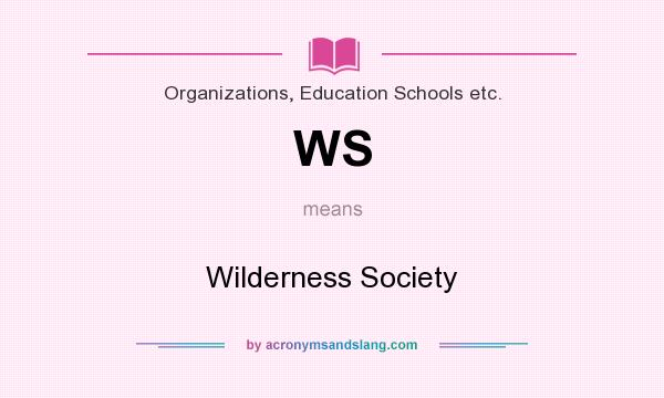 What does WS mean? It stands for Wilderness Society