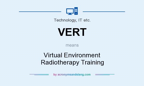 What does VERT mean? It stands for Virtual Environment Radiotherapy Training