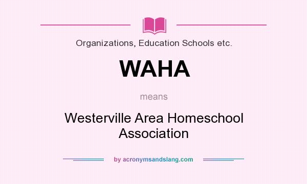 What does WAHA mean? It stands for Westerville Area Homeschool Association
