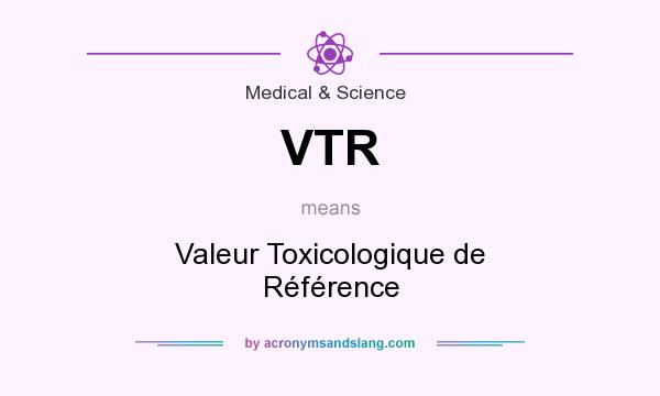 What does VTR mean? It stands for Valeur Toxicologique de Référence